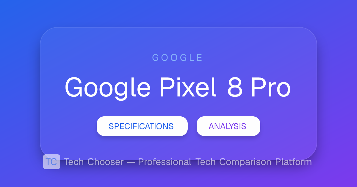 Google Pixel 8 Pro - Detailed Specs and Expert Analysis | Tech Chooser
